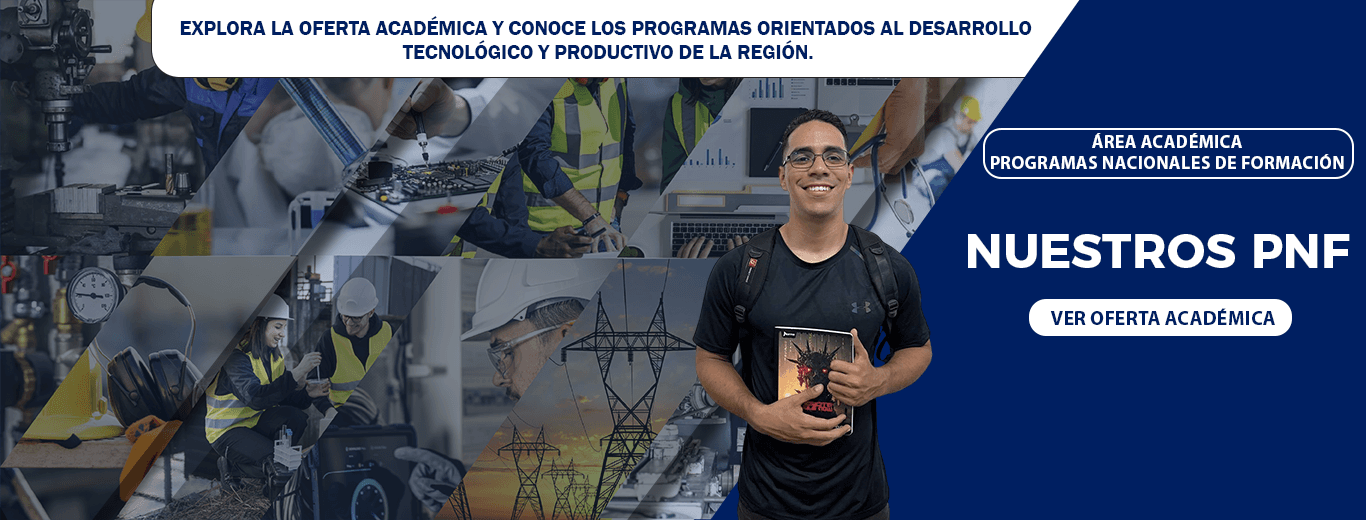 Nuestros PNF — Explora la oferta académica y conoce los programas orientados al desarrollo tecnológico y productivo de la región
